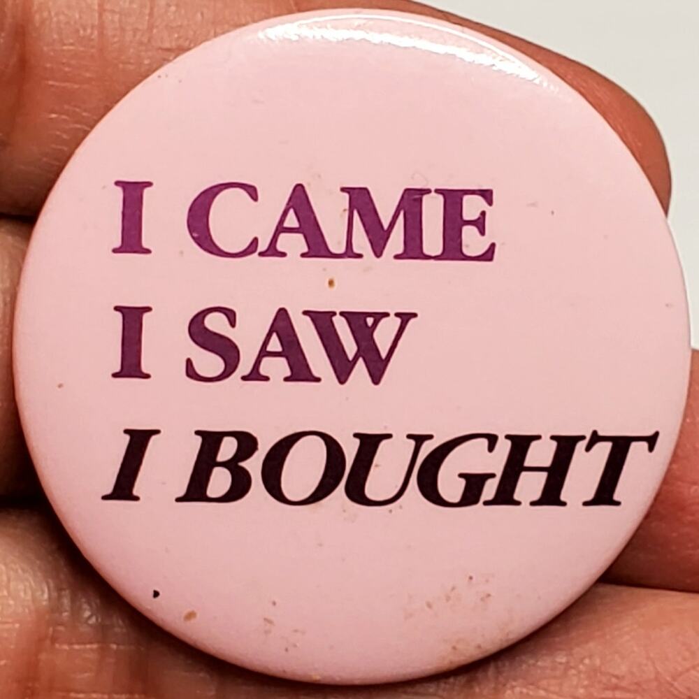 I Came I Saw I Bought Vtg Button Pin 1.5"